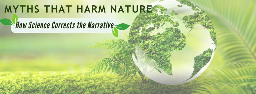 Myths That Harm Nature : How Science Corrects the Narrative